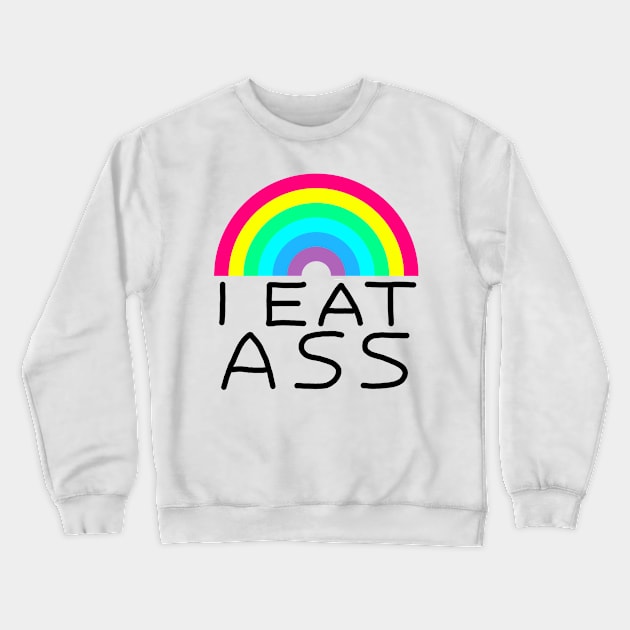 Eat Ass Rainbow Crewneck Sweatshirt by GAz